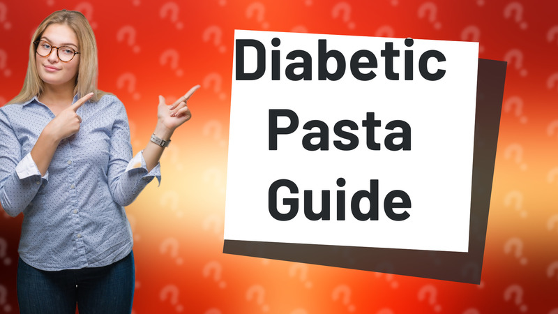 Diabetic Pasta Guide
