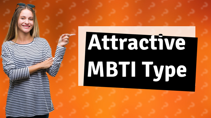 Attractive MBTI Type