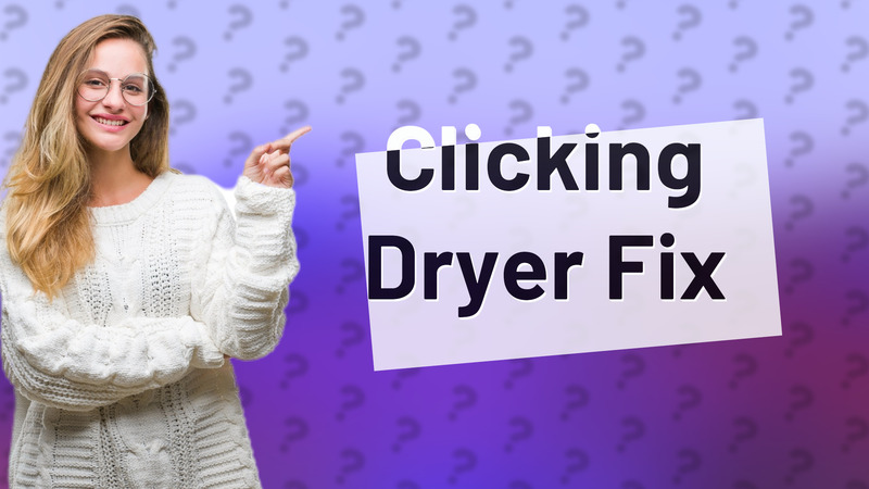 Clicking Dryer Fix