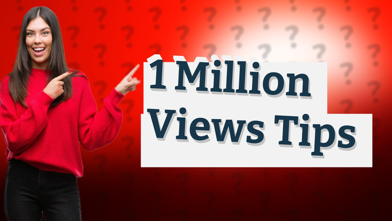 1 Million Views Tips