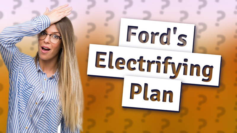 Ford's Electrifying Plan
