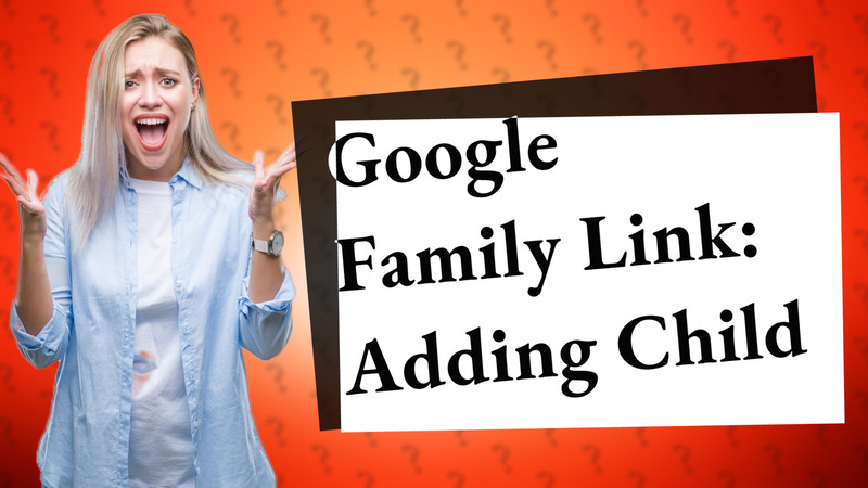 Google Family Link: Adding Child