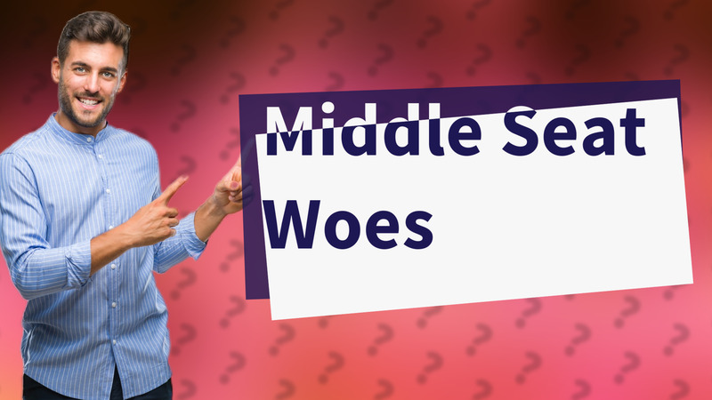 Middle Seat Woes