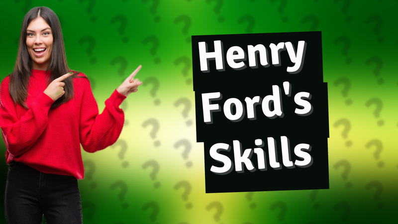 Henry Ford's Skills