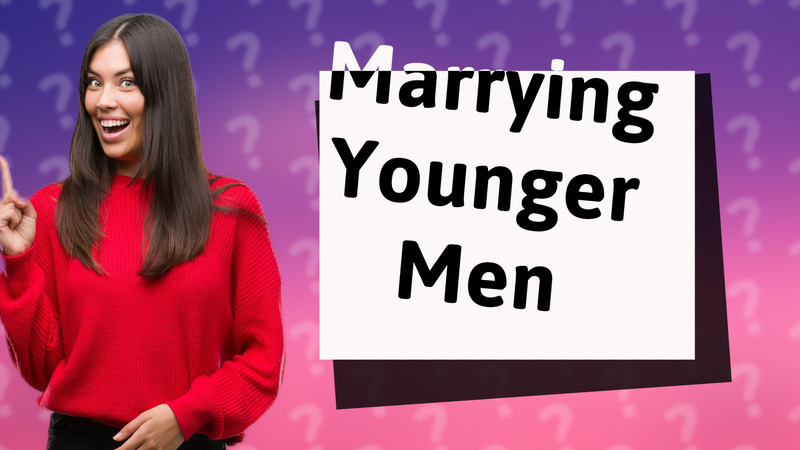 Marrying Younger Men