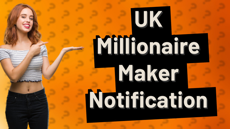 UK Millionaire Maker Notification