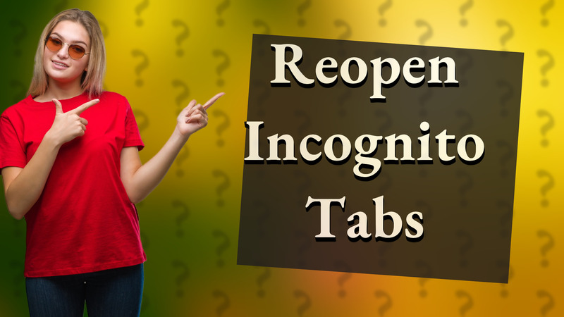 Reopen Incognito Tabs