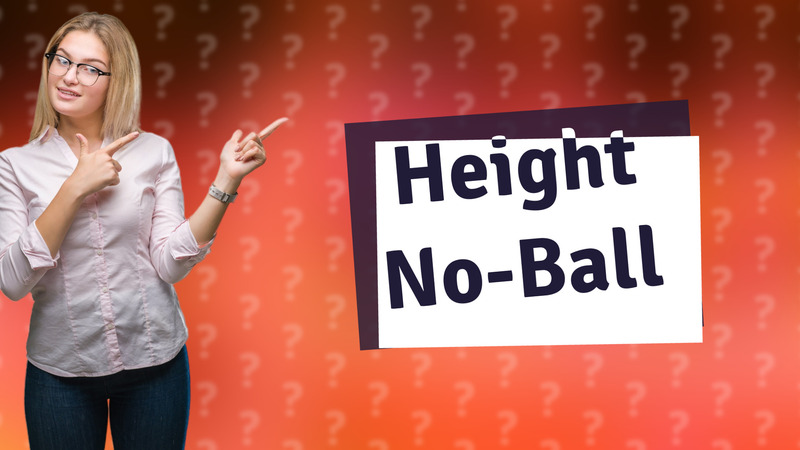 Height No-Ball