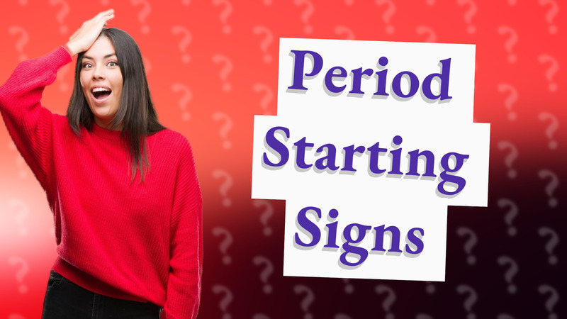 Period Starting Signs