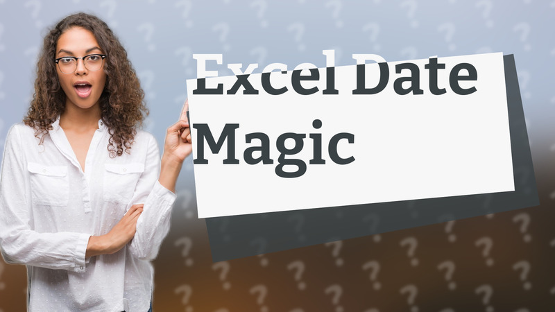 Excel Date Magic