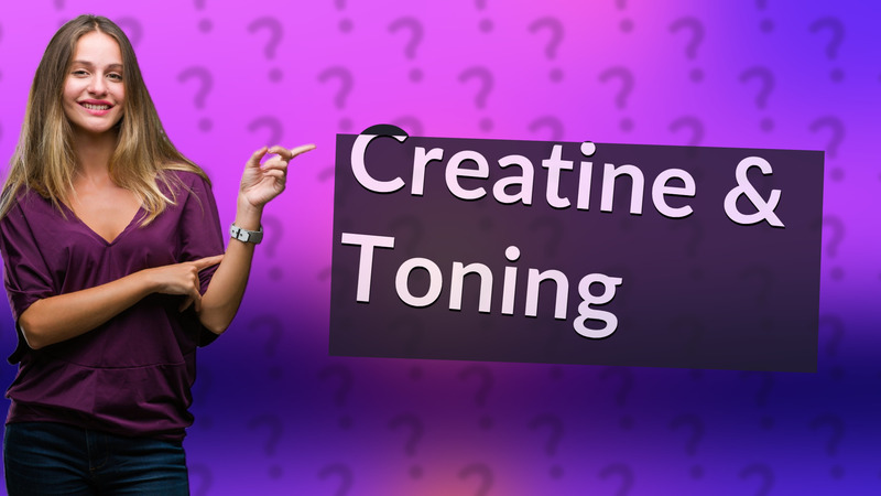 Creatine & Toning