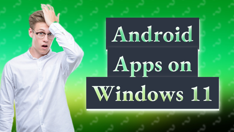 Android Apps on Windows 11