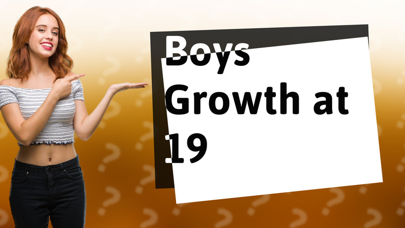 Boys Growth at 19