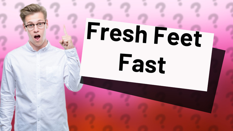 Fresh Feet Fast