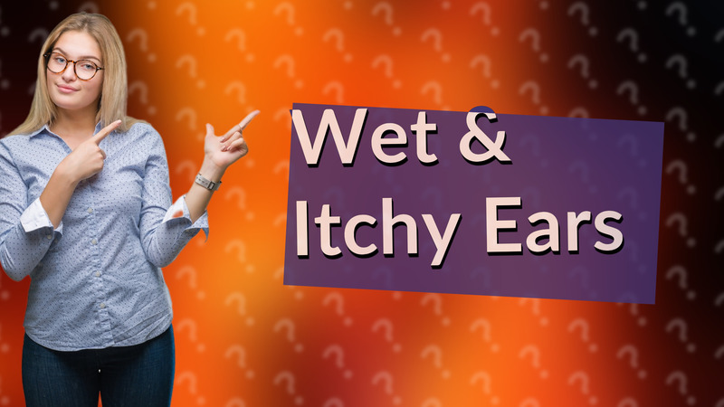 Wet & Itchy Ears