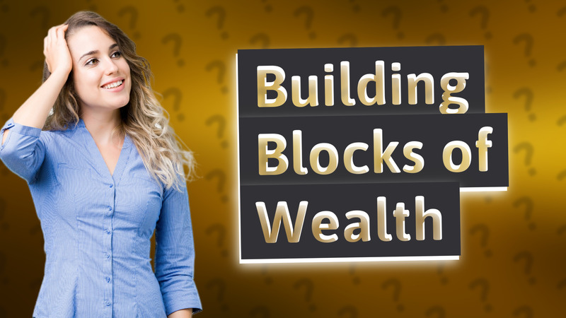 Building Blocks of Wealth
