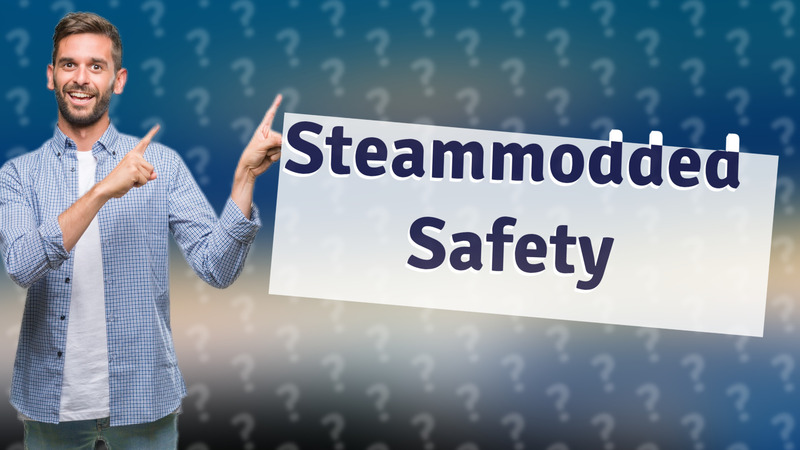 Steammodded Safety