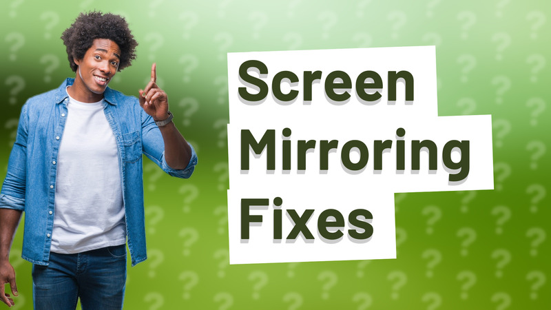 Screen Mirroring Fixes