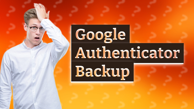 Google Authenticator Backup