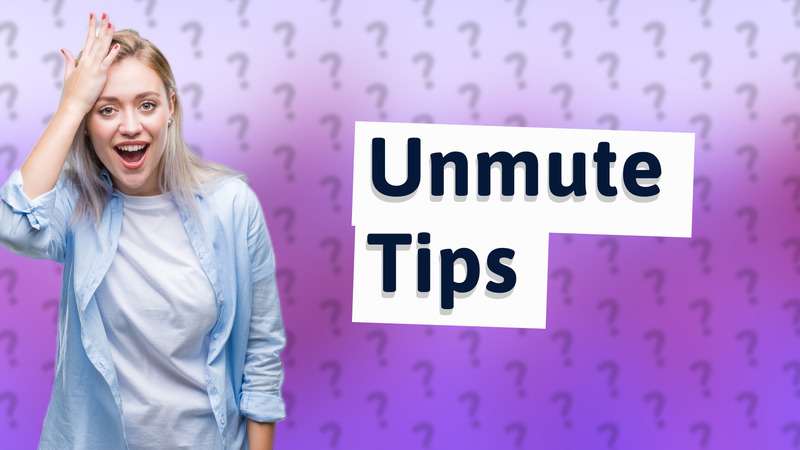 Unmute Tips