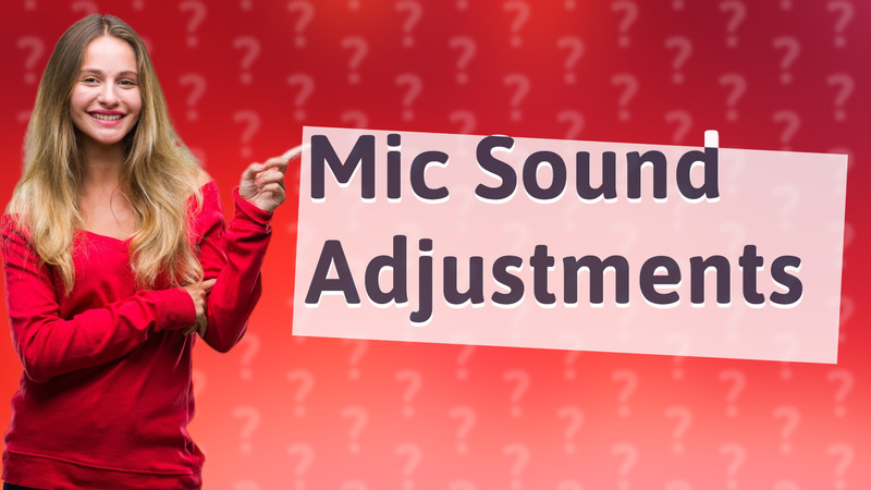 Mic Sound Adjustments