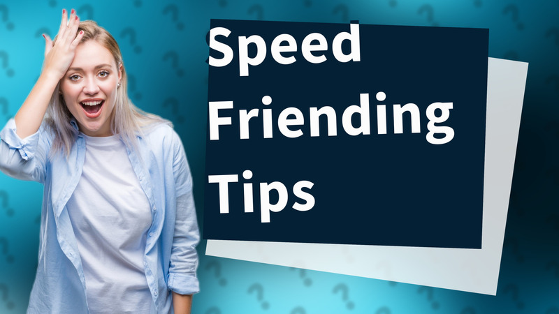 Speed Friending Tips
