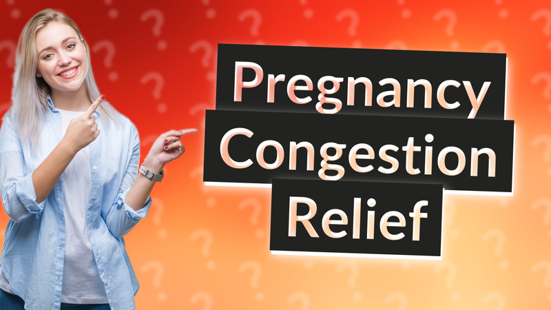 Pregnancy Congestion Relief