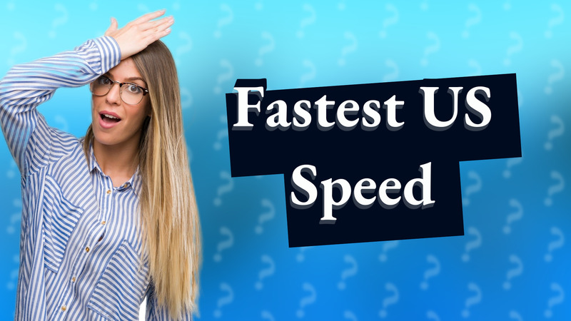 Fastest US Speed