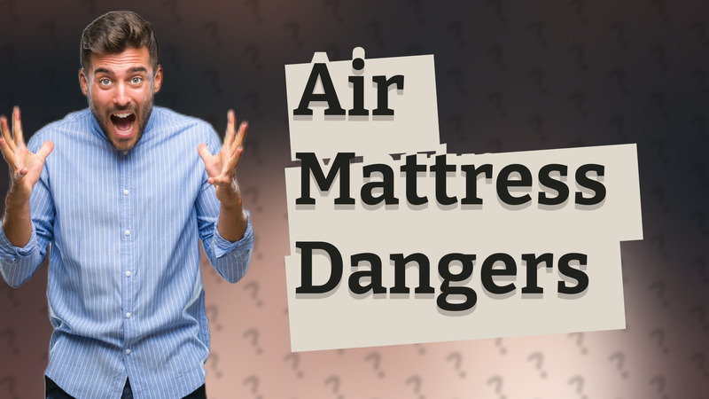 Air Mattress Dangers