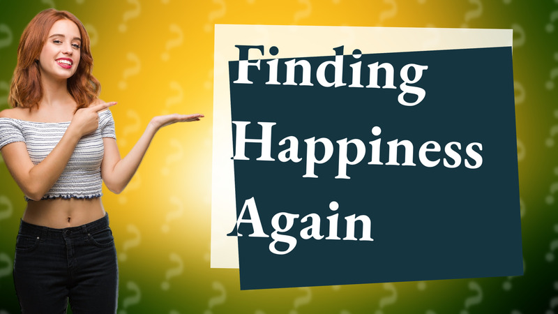 Finding Happiness Again