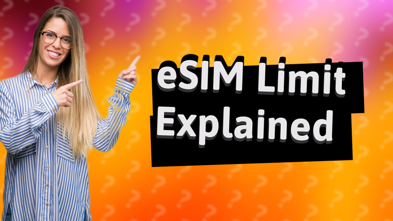 eSIM Limit Explained