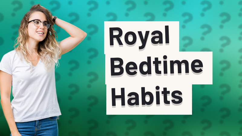 Royal Bedtime Habits