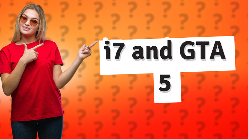 i7 and GTA 5