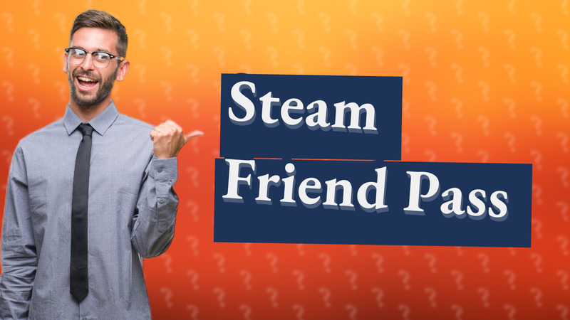 Steam Friend Pass