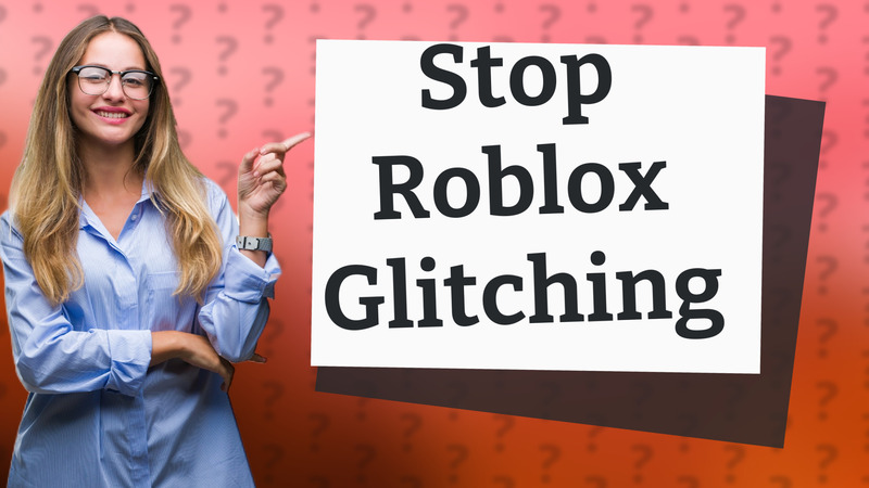 Stop Roblox Glitching
