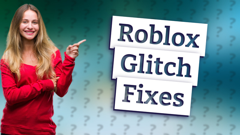 Roblox Glitch Fixes