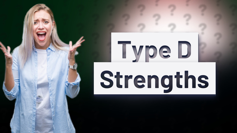 Type D Strengths