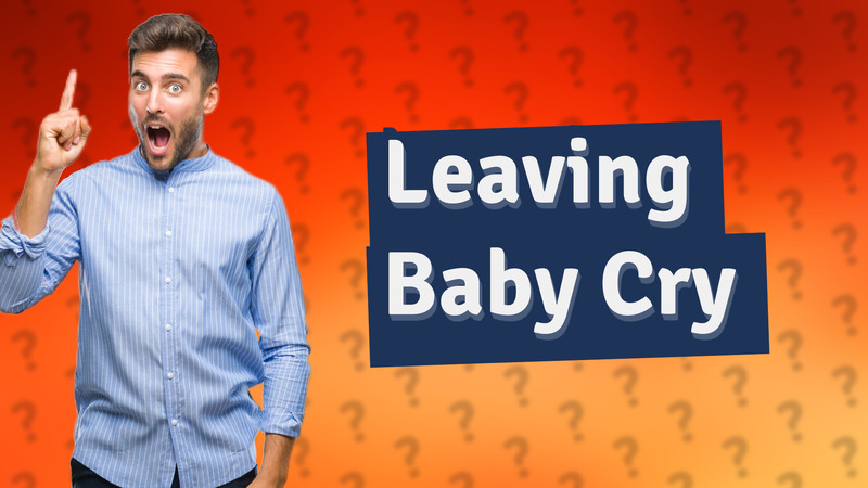 Leaving Baby Cry