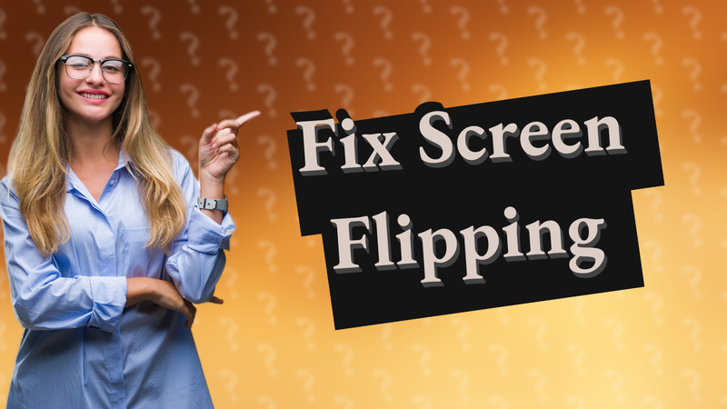 Fix Screen Flipping