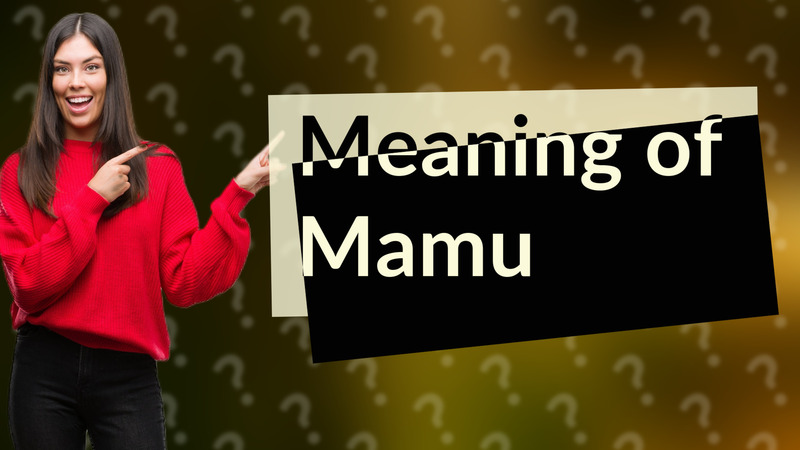 Meaning of Mamu