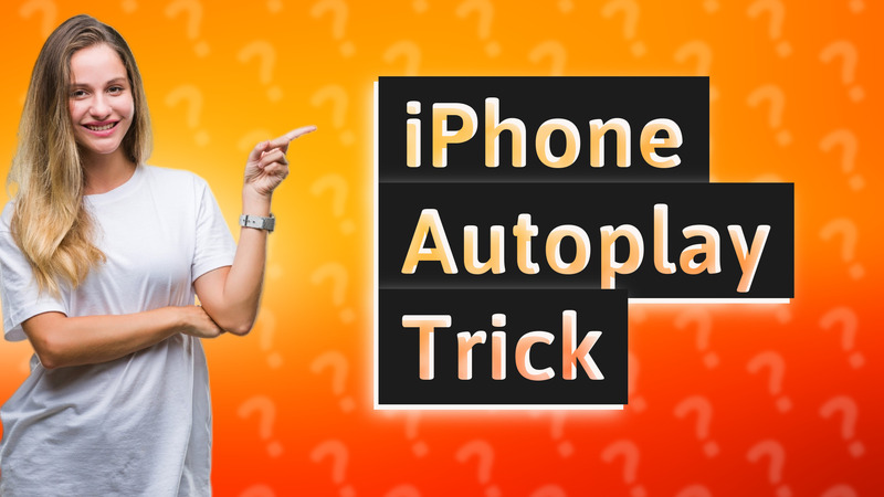 iPhone Autoplay Trick