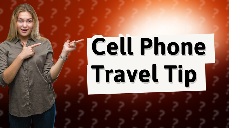 Cell Phone Travel Tip