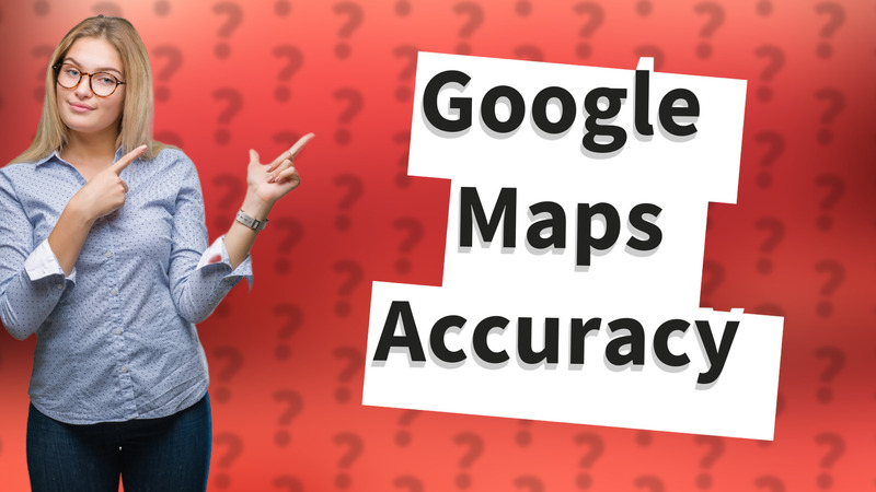 Google Maps Accuracy