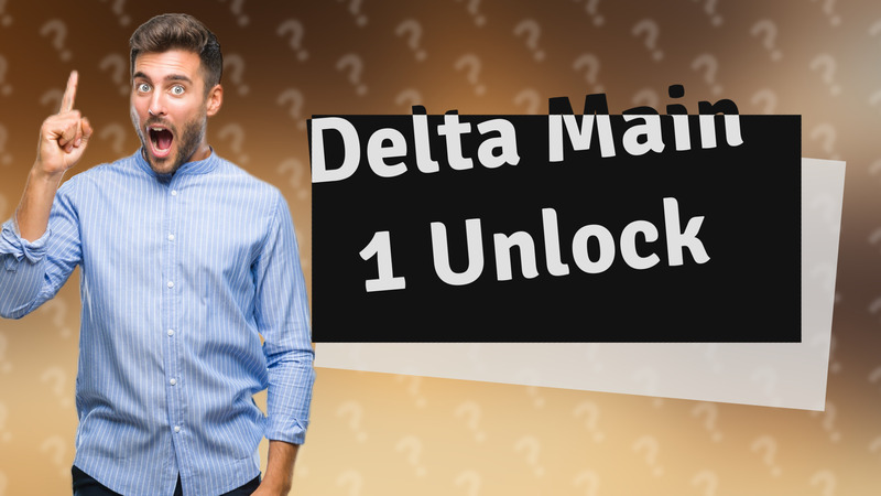 Delta Main 1 Unlock