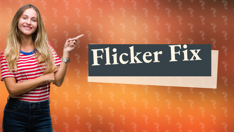 Flicker Fix