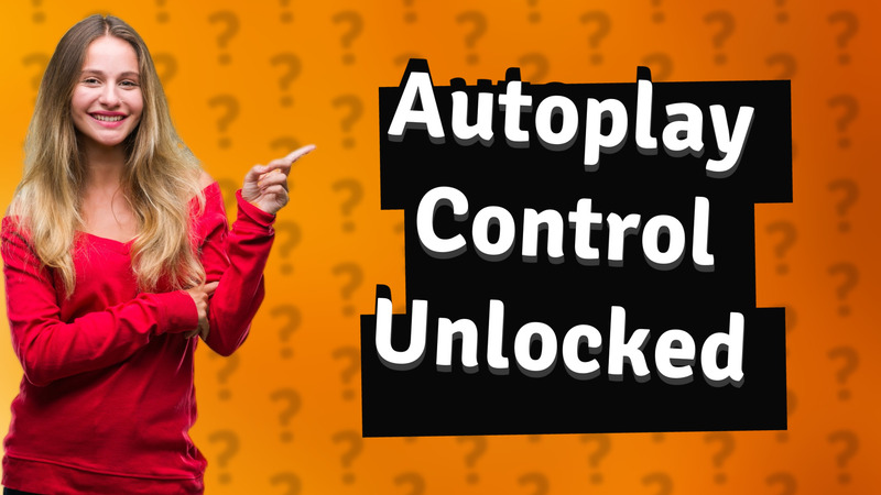 Autoplay Control Unlocked
