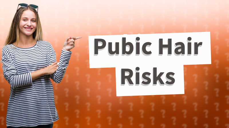 Pubic Hair Risks
