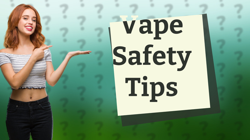 Vape Safety Tips