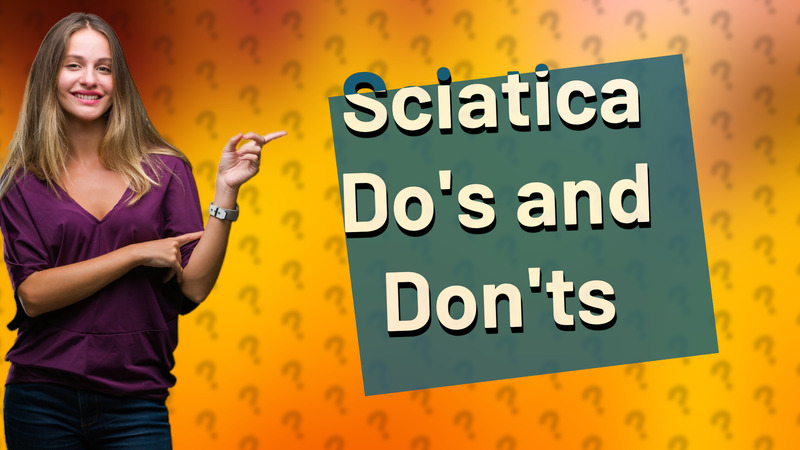 Sciatica Do's and Don'ts