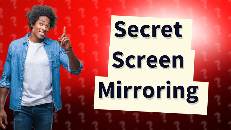 Secret Screen Mirroring